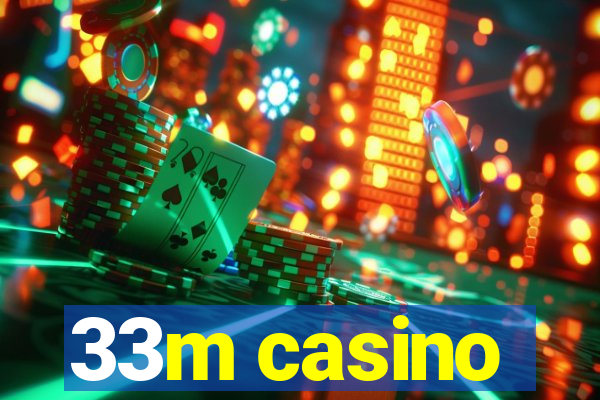 33m casino